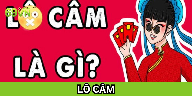 Lô Câm là gì?